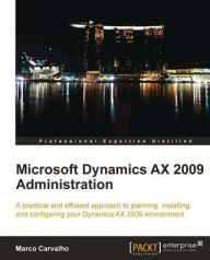 Title: Microsoft Dynamics AX 2009 Administration, Author: Marco Carvalho