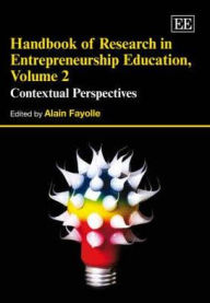Title: Handbook of Research in Entrepreneurship Education, Volume 2: Contextual Perspectives, Author: Alain Fayolle