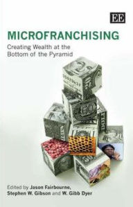 Microfranchising: Creating Wealth at the Bottom of the Pyramid