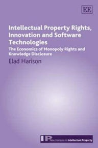 Title: Intellectual Property Rights, Innovation and Software Technologies: The Economics of Monopoly Rights and Knowledge Disclosure, Author: Elad Harison