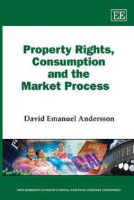 Title: Property Rights, Consumption and the Market Process, Author: David Emanuel Andersson