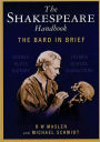 The Shakespeare Handbook: The Bard in Brief