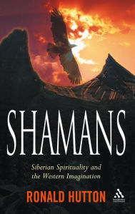 Title: Shamans: Siberian Spirituality and the Western Imagination / Edition 1, Author: Ronald Hutton