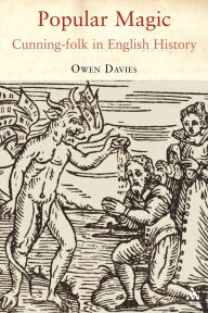 Title: Popular Magic: Cunning-folk in English History, Author: Owen Davies