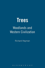 Title: Trees: Woodlands and Western Civilization, Author: Richard Hayman