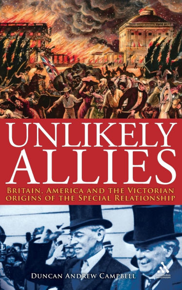 Unlikely Allies: Britain, America and the Victorian Origins of the Special Relationship