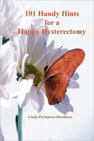 101 Handy Hints For A Happy Hysterectomy