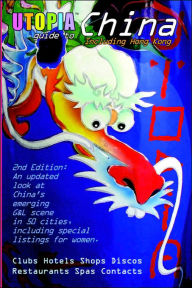 Utopia Guide to China: The Gay & Lesbian Scene in 50 Chinese Cities Including Hong Kong, Beijing and Shanghai