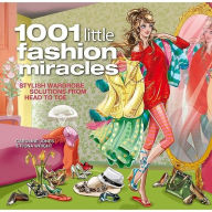 1001 Little Fashion Miracles: Stylish Wardrobe Solutions From Head to Toe