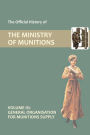 Official History of the Ministry of Munitions Volume II, Part 1: General Organization for Munitions Supply