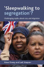 'Sleepwalking to segregation'?: Challenging myths about race and migration