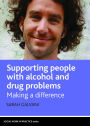 Supporting People with Alcohol and Drug Problems: Making a Difference