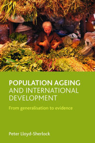 Title: Population ageing and international development: From generalisation to evidence, Author: Peter Lloyd-Sherlock