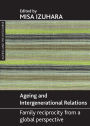 Ageing and intergenerational relations: Family reciprocity from a global perspective / Edition 1