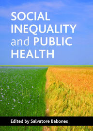 Title: Social inequality and public health / Edition 1, Author: Salvatore J. Babones