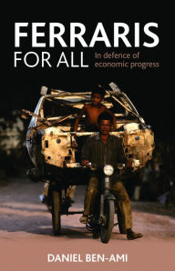 Title: Ferraris for All: In Defence of Economic Progress, Author: Daniel Ben-Ami