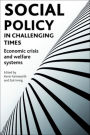 Social policy in challenging times: Economic crisis and welfare systems