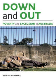 Title: Down and out: Poverty and exclusion in Australia, Author: Peter Saunders