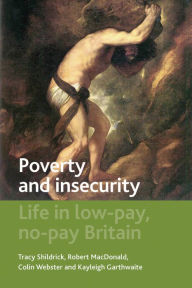 Title: Poverty and Insecurity: Life in Low-Pay, No-Pay Britain, Author: Tracy Shildrick