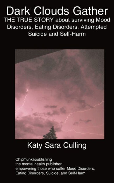 DARK CLOUDS GATHER: THE TRUE STORY about surviving Mood Disorders, Eating Disorders, Attempted Suicide and Self-Harm