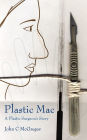 Plastic Mac - A Plastic Surgeon's Story