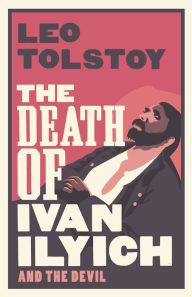 Title: The Death of Ivan Ilyich: New Translation, Author: Leo Tolstoy