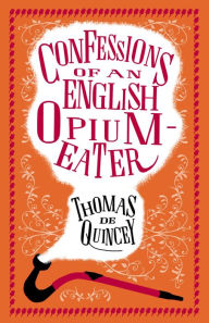 Title: Confessions of an English Opium-Eater, Author: Thomas De Quincey