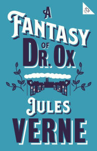 Title: A Fantasy of Dr Ox, Author: Jules Verne