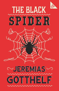 Title: The Black Spider: Annotated Edition with an introduction by H.M. Waidson, Author: Jeremias Gotthelf