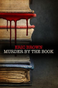 Title: MURDER BY THE BOOK, Author: Eric Brown