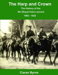 The Harp and Crown, the History of the 5th (Royal Irish) Lancers, 1902 - 1922