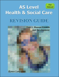 AS Level Health and Social Care (for Edexcel) Revision Guide for Unit 1: Human Growth and Development