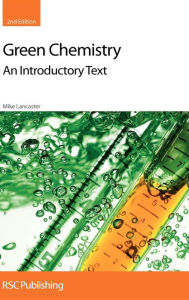 Title: Green Chemistry: An Introductory Text / Edition 2, Author: Mike Lancaster