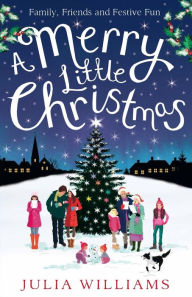 Title: A Merry Little Christmas, Author: Julia Williams
