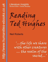 Title: Reading Ted Hughes: New Selected Poems, Author: Neil Roberts Dr