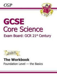 Gcse Core Science OCR 21st Century Workbook - Foundation the Basics