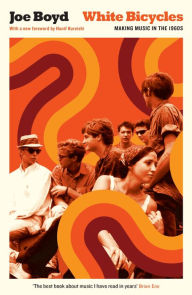 Title: White Bicycles: Making Music in the 1960s, Author: Joe Boyd
