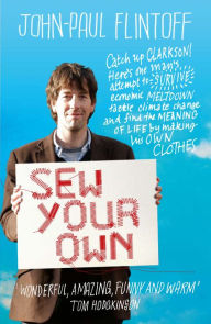 Title: Sew Your Own: Man finds happiness and meaning of life - making clothes, Author: John-Paul  Flintoff