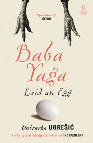 Title: Baba Yaga Laid an Egg, Author: Dubravka Ugresic
