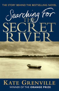 Title: Searching For The Secret River, Author: Kate Grenville