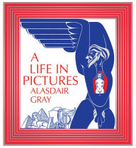 Title: A Life in Pictures, Author: Alasdair Gray