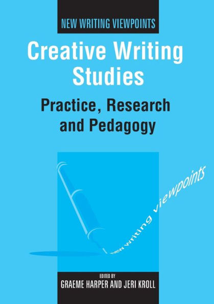 Creative Writing Studies: Practice, Research and Pedagogy