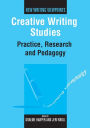 Creative Writing Studies: Practice, Research and Pedagogy