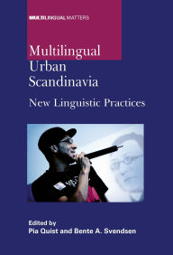 Title: Multilingual Urban Scandinavia: New Linguistic Practices, Author: Pia Quist
