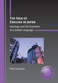 Title: The Idea of English in Japan: Ideology and the Evolution of a Global Language, Author: Philip Seargeant