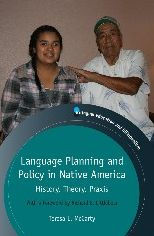Title: Language Planning and Policy in Native America: History, Theory, Praxis, Author: Teresa L. McCarty