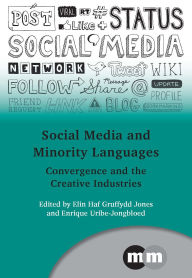 Title: Social Media and Minority Languages: Convergence and the Creative Industries, Author: Elin Haf Gruffydd Jones