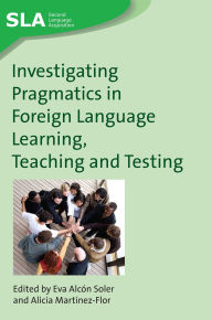 Title: Investigating Pragmatics in Foreign Language Learning, Teaching and Testing, Author: Eva Alcón Soler