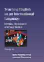 Teaching English as an International Language: Identity, Resistance and Negotiation