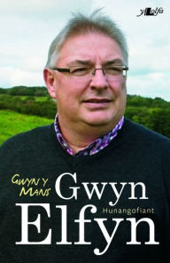 Title: Gwyn y Mans - Hunangofiant Gwyn Elfyn, Author: Gwyn Elfyn